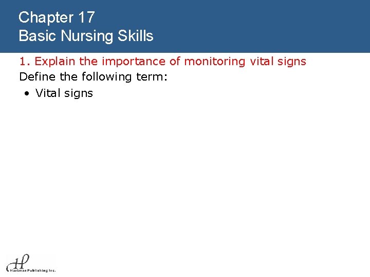 Chapter 17 Basic Nursing Skills 1. Explain the importance of monitoring vital signs Define