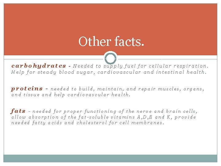 Other facts. carbohydrates - Needed to supply fuel for cellular respiration. Help for steady