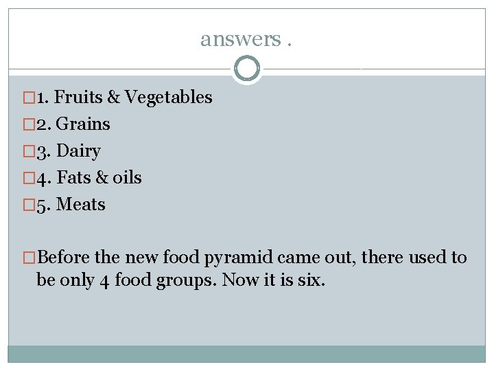 answers. � 1. Fruits & Vegetables � 2. Grains � 3. Dairy � 4.