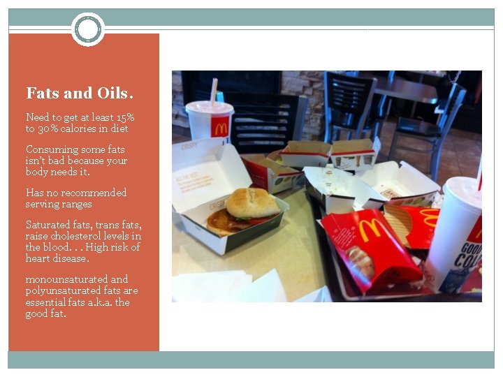 Fats and Oils. Need to get at least 15% to 30% calories in diet