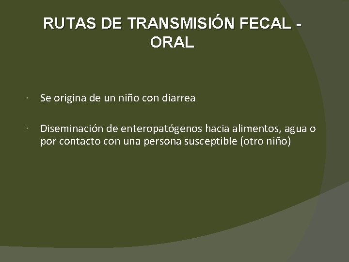 RUTAS DE TRANSMISIÓN FECAL ORAL Se origina de un niño con diarrea Diseminación de