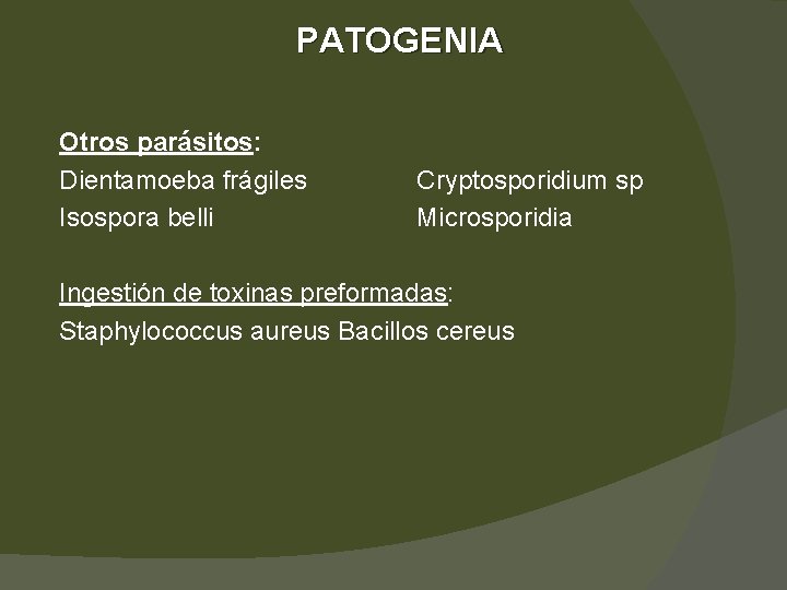 PATOGENIA Otros parásitos: Dientamoeba frágiles Isospora belli Cryptosporidium sp Microsporidia Ingestión de toxinas preformadas: