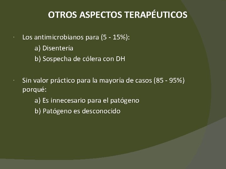 OTROS ASPECTOS TERAPÉUTICOS Los antimicrobianos para (5 - 15%): a) Disentería b) Sospecha de