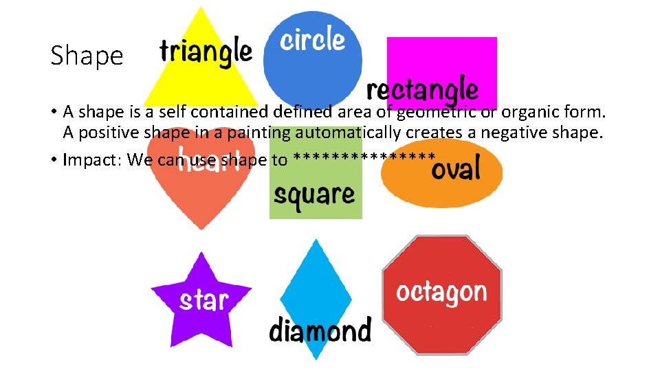 Shape • A shape is a self contained defined area of geometric or organic