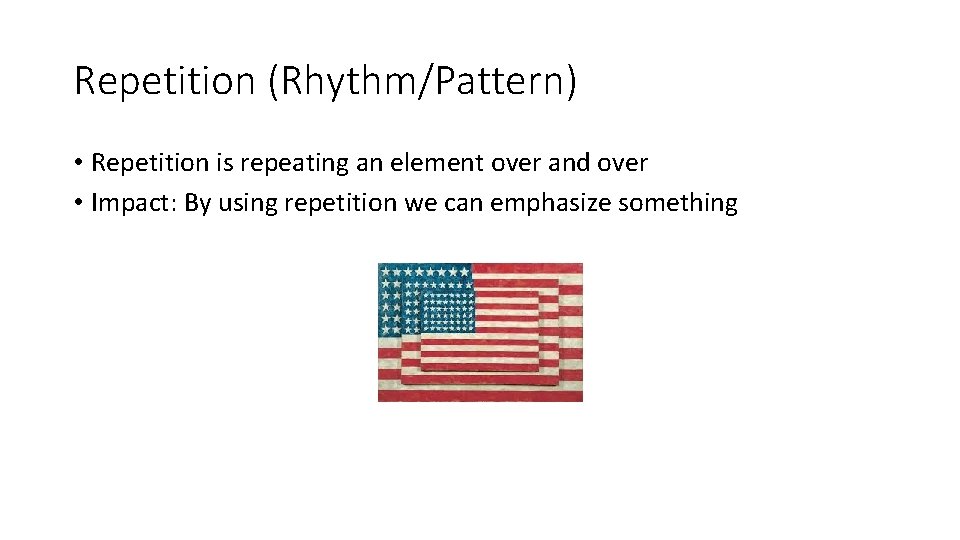 Repetition (Rhythm/Pattern) • Repetition is repeating an element over and over • Impact: By