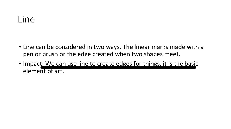 Line • Line can be considered in two ways. The linear marks made with