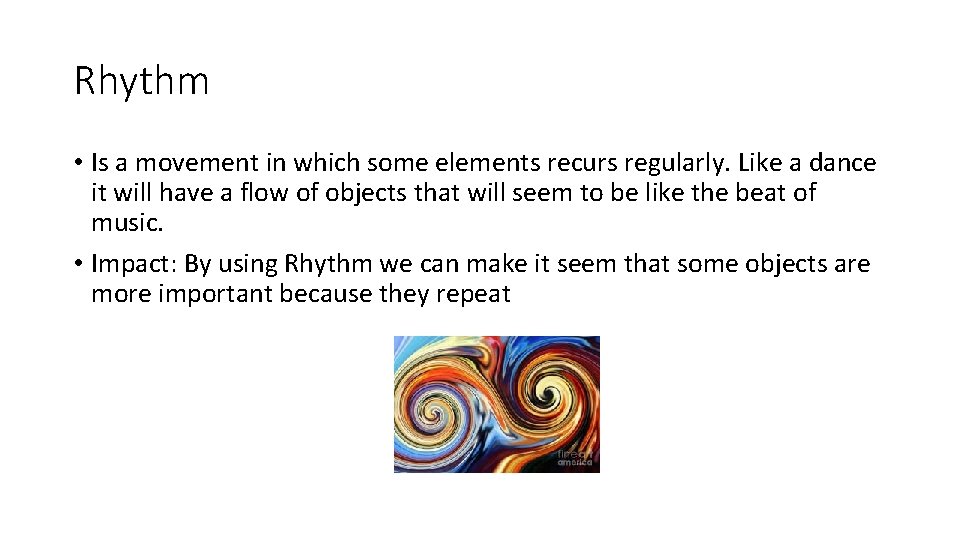 Rhythm • Is a movement in which some elements recurs regularly. Like a dance