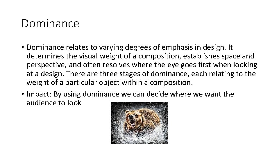 Dominance • Dominance relates to varying degrees of emphasis in design. It determines the