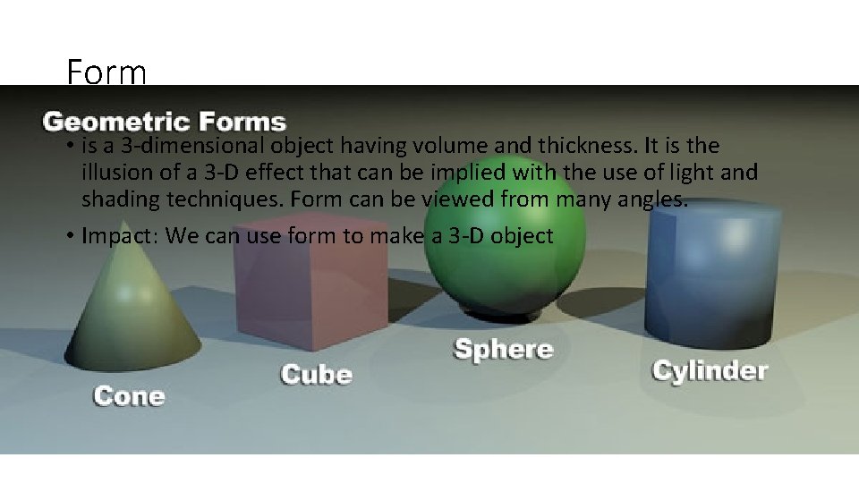 Form • is a 3 -dimensional object having volume and thickness. It is the