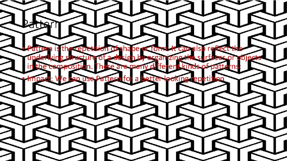 Pattern • Pattern is the repetition of shape or form. It can also reflect