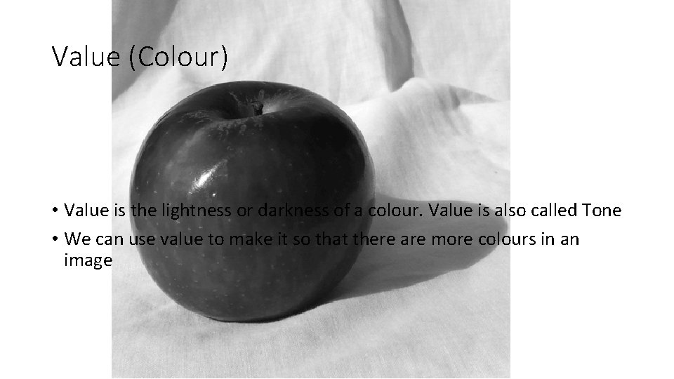 Value (Colour) • Value is the lightness or darkness of a colour. Value is