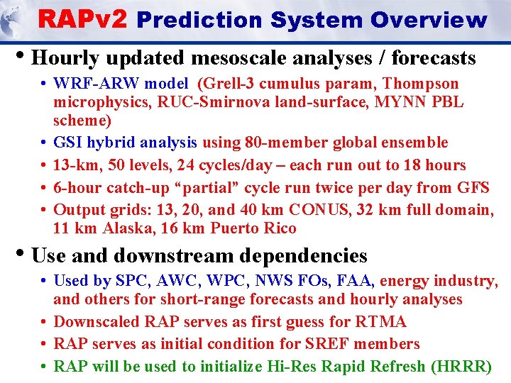 RAPv 2 Prediction System Overview • Hourly updated mesoscale analyses / forecasts • WRF-ARW