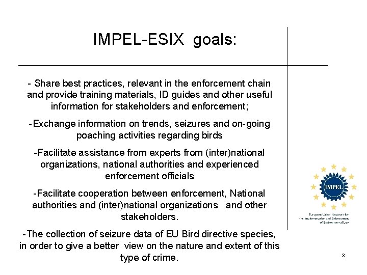 IMPEL-ESIX goals: - Share best practices, relevant in the enforcement chain and provide training