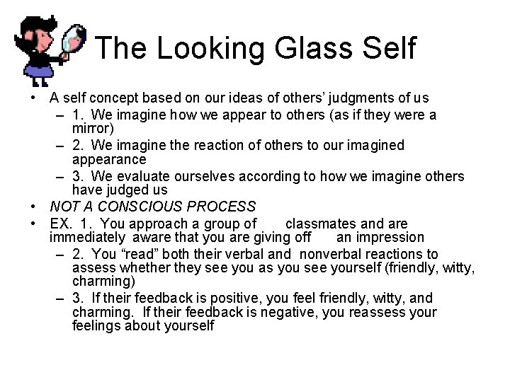 The Looking Glass Self • A self concept based on our ideas of others’