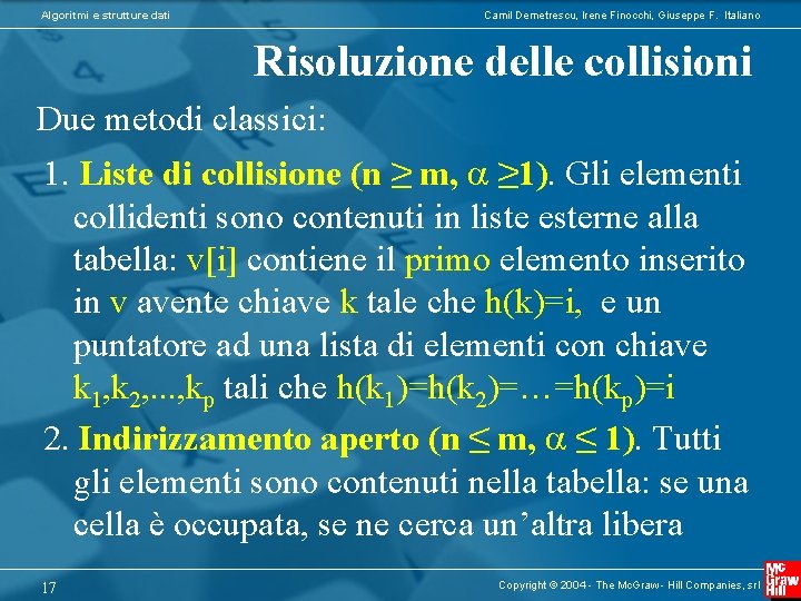 Algoritmi e strutture dati Camil Demetrescu, Irene Finocchi, Giuseppe F. Italiano Risoluzione delle collisioni