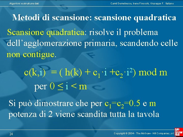 Algoritmi e strutture dati Camil Demetrescu, Irene Finocchi, Giuseppe F. Italiano Metodi di scansione: