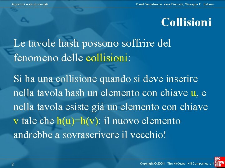 Algoritmi e strutture dati Camil Demetrescu, Irene Finocchi, Giuseppe F. Italiano Collisioni Le tavole