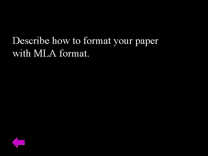 Describe how to format your paper with MLA format. 
