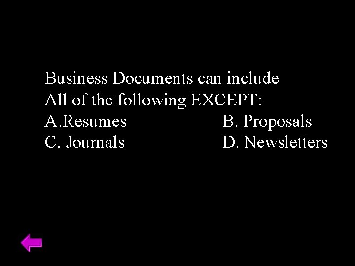 Business Documents can include All of the following EXCEPT: A. Resumes B. Proposals C.
