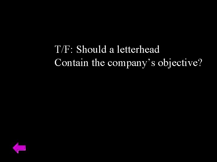 T/F: Should a letterhead Contain the company’s objective? 