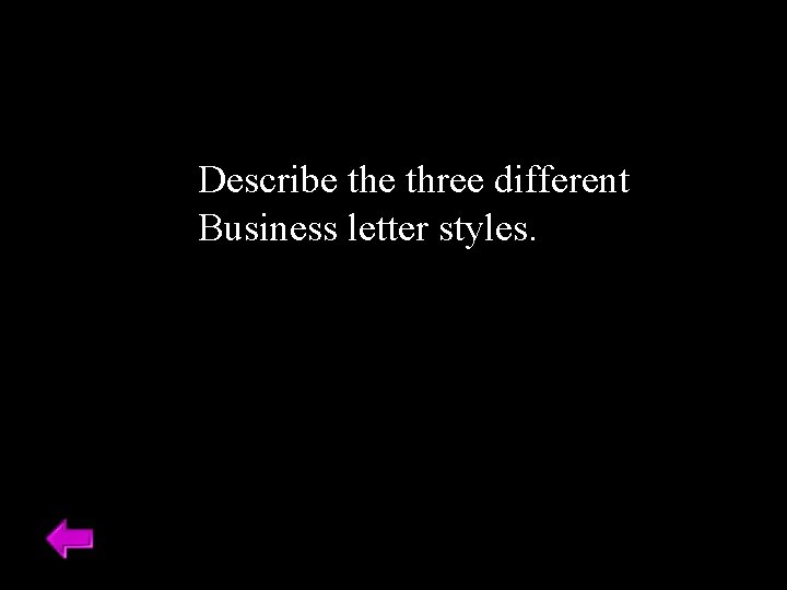 Describe three different Business letter styles. 