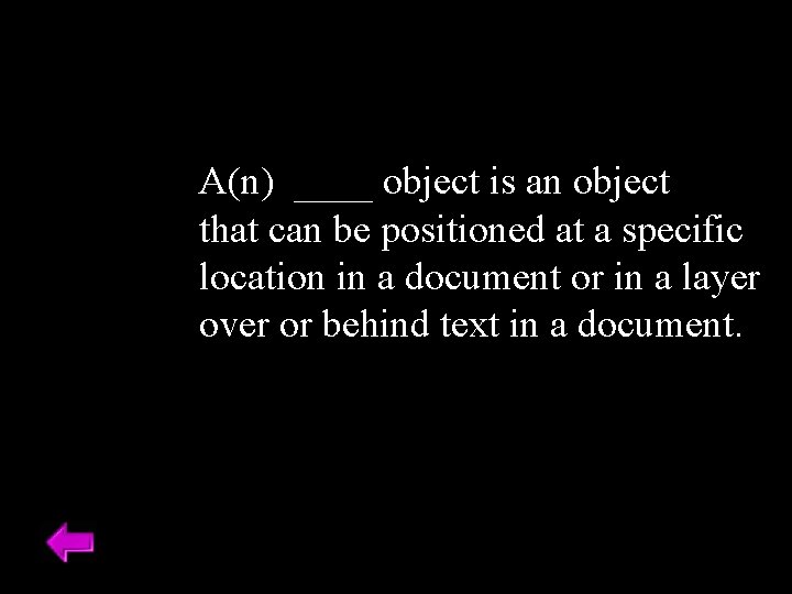 A(n) ____ object is an object that can be positioned at a specific location