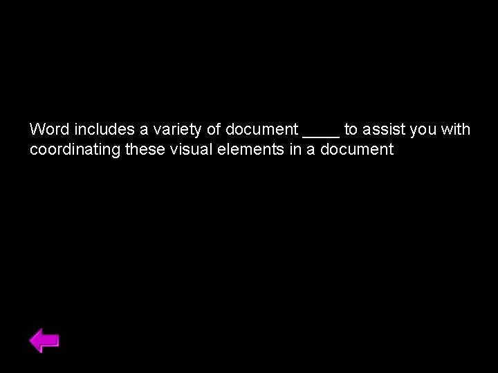 Word includes a variety of document ____ to assist you with coordinating these visual