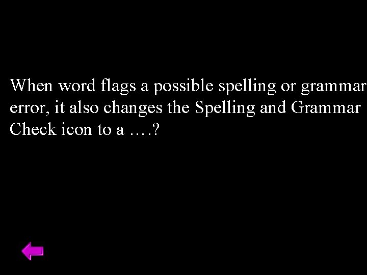When word flags a possible spelling or grammar error, it also changes the Spelling