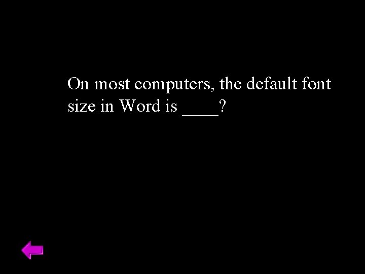 On most computers, the default font size in Word is ____? 