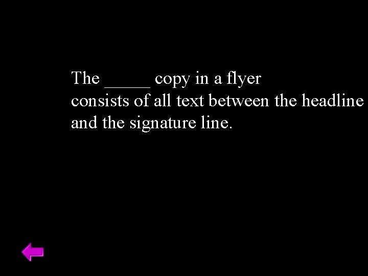 The _____ copy in a flyer consists of all text between the headline and