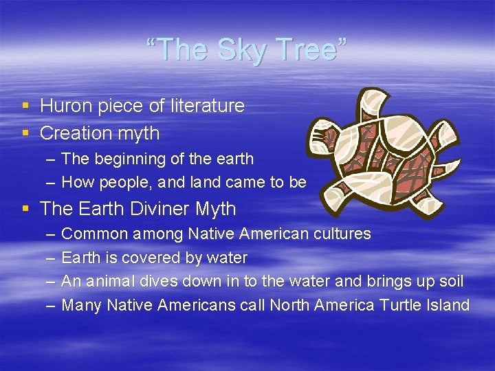 “The Sky Tree” § Huron piece of literature § Creation myth – The beginning