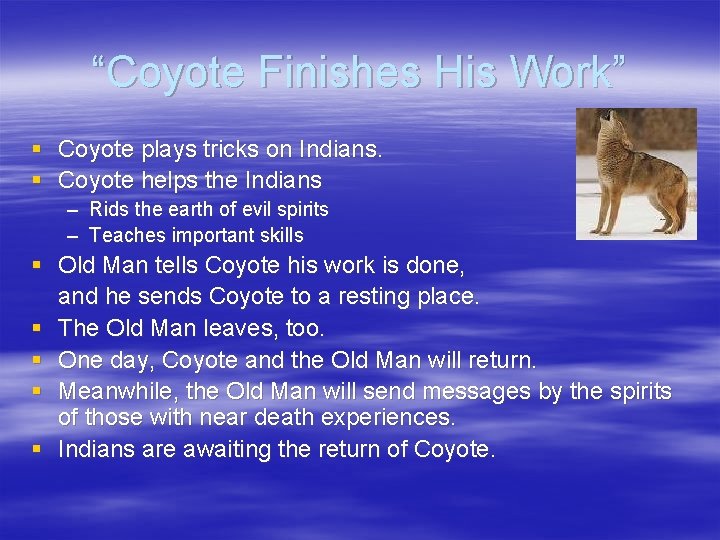 “Coyote Finishes His Work” § Coyote plays tricks on Indians. § Coyote helps the