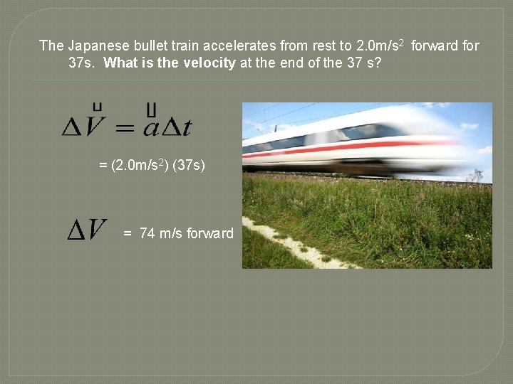 The Japanese bullet train accelerates from rest to 2. 0 m/s 2 forward for