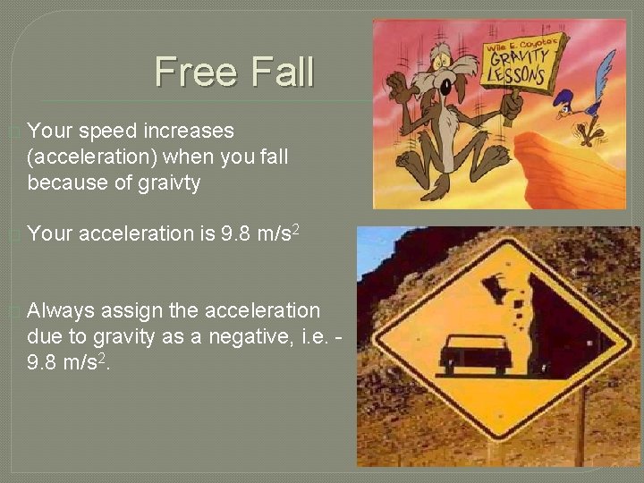 Free Fall � Your speed increases (acceleration) when you fall because of graivty �