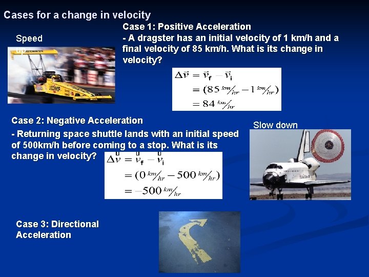 Cases for a change in velocity Speed up Case 1: Positive Acceleration - A