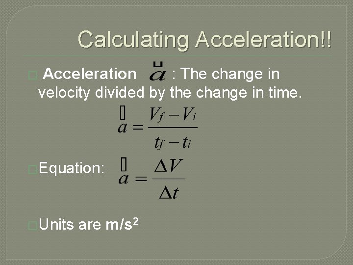 Calculating Acceleration!! � Acceleration : The change in velocity divided by the change in