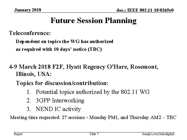 January 2018 doc. : IEEE 802. 11 -18/0265 r 0 Future Session Planning Teleconference: