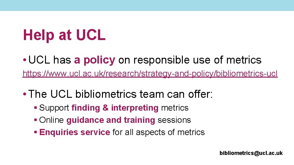 Help at UCL • UCL has a policy on responsible use of metrics https: