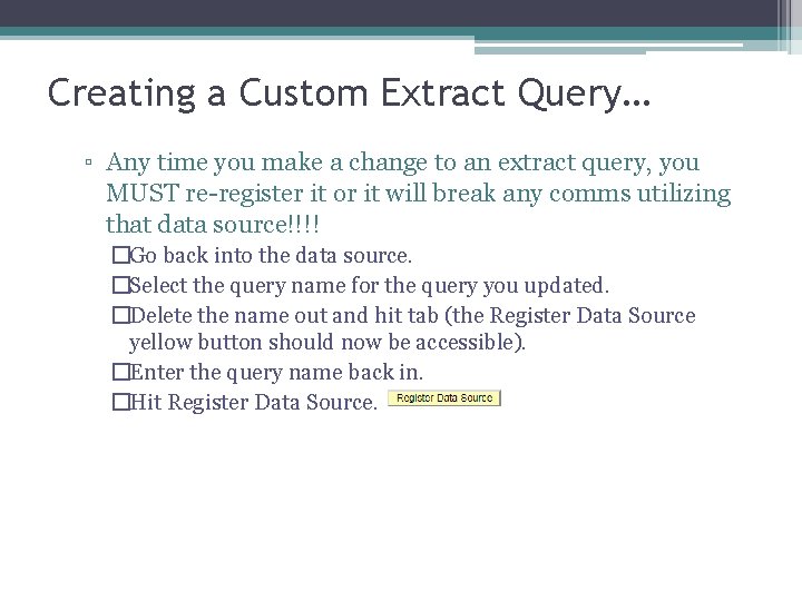 Creating a Custom Extract Query… ▫ Any time you make a change to an