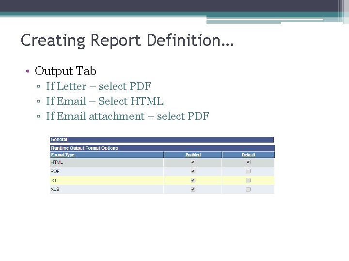 Creating Report Definition… • Output Tab ▫ If Letter – select PDF ▫ If