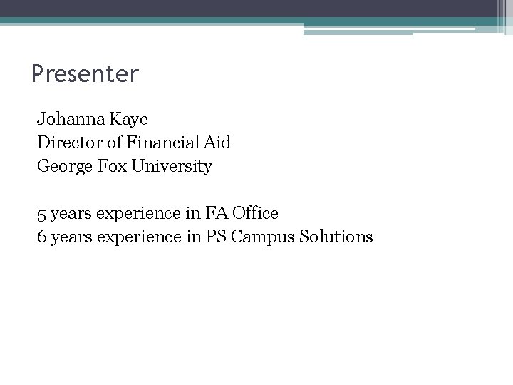 Presenter Johanna Kaye Director of Financial Aid George Fox University 5 years experience in