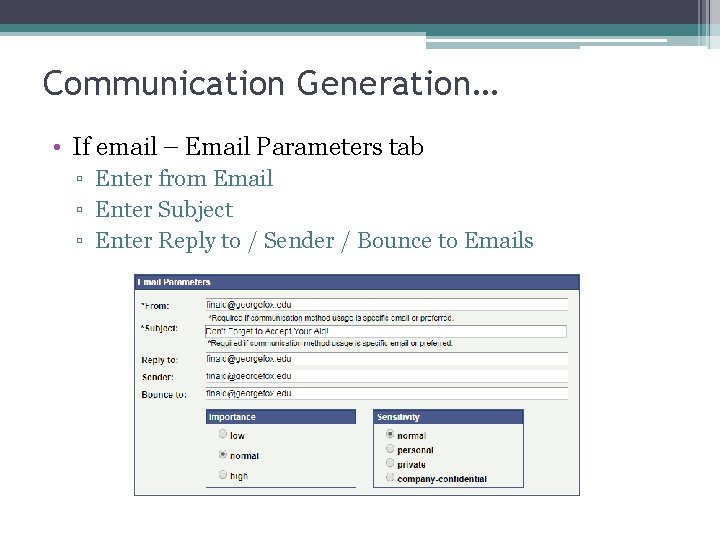 Communication Generation… • If email – Email Parameters tab ▫ Enter from Email ▫