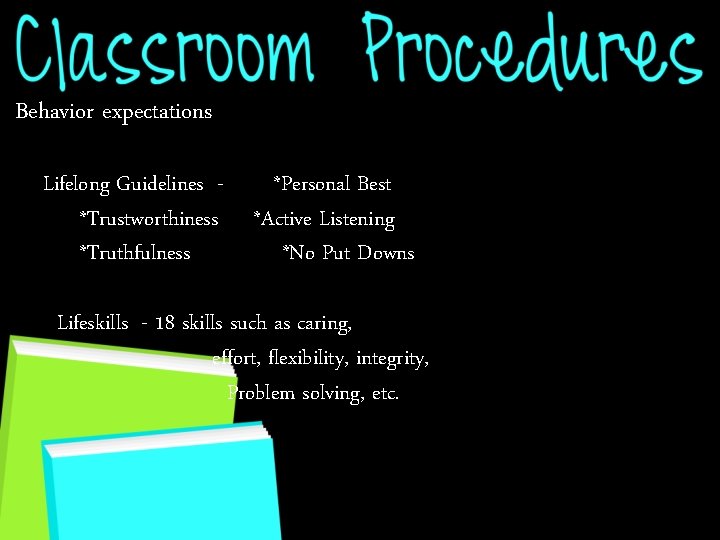 Behavior expectations Lifelong Guidelines *Trustworthiness *Truthfulness *Personal Best *Active Listening *No Put Downs Lifeskills