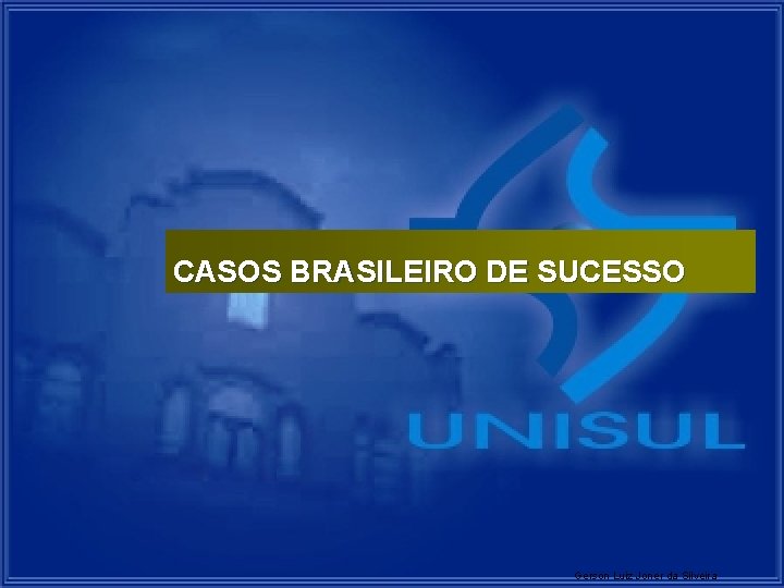 CASOS BRASILEIRO DE SUCESSO Gerson Luiz Joner da Silveira 20 