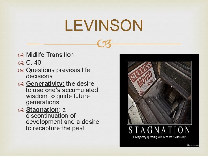 LEVINSON Midlife Transition C. 40 Questions previous life decisions Generativity: the desire to use