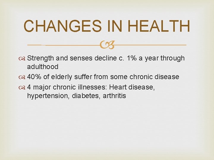 CHANGES IN HEALTH Strength and senses decline c. 1% a year through adulthood 40%