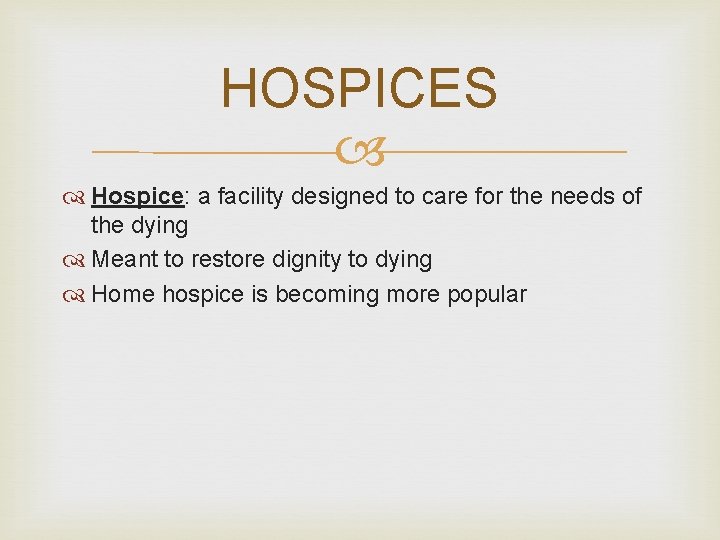 HOSPICES Hospice: a facility designed to care for the needs of the dying Meant