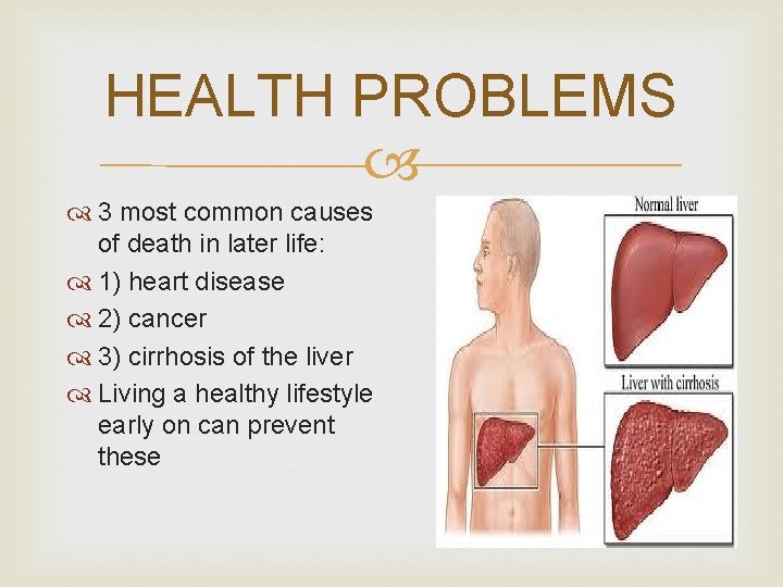 HEALTH PROBLEMS 3 most common causes of death in later life: 1) heart disease