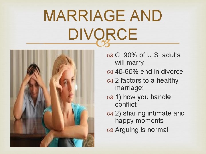 MARRIAGE AND DIVORCE C. 90% of U. S. adults will marry 40 -60% end