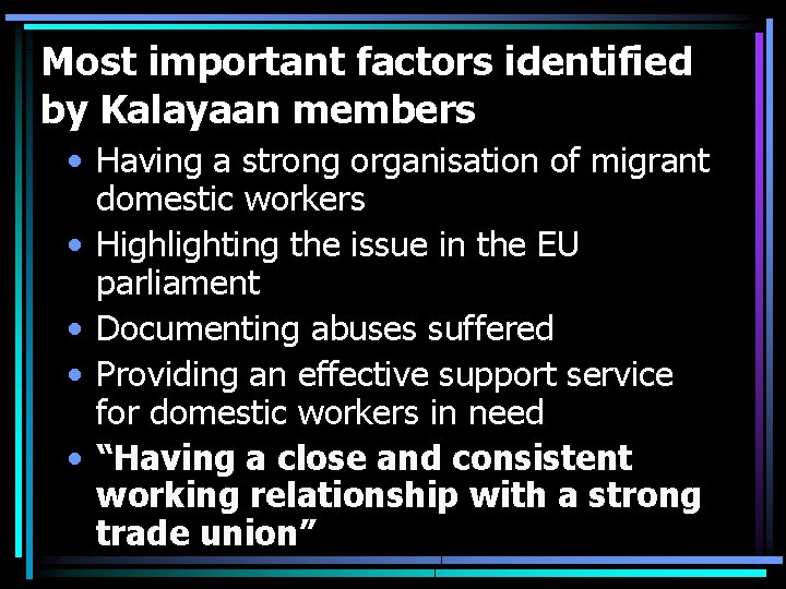 Most important factors identified by Kalayaan members • Having a strong organisation of migrant